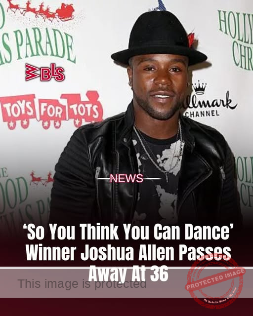 Joshua Allen, Winner of So You Think You Can Dance Season 4, Dies Tragically at 35